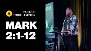 Gospel of Mark | Mark 2: 1-12 | Pastor Todd Hampton