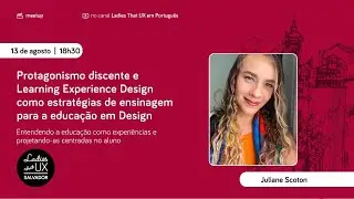 LTUX Salvador: Protagonismo discente e Learning Experience Design I Juliane Scoton