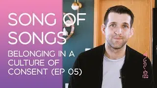 Song of Songs: Belonging in a Culture of Consent (Ep 05)