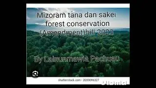 MIZORAM TANA DAN SAKEI- Forest Conservation(Amendment) bill 2023...By Lalnunmawia Pachuau