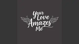 Your Love Amazes Me