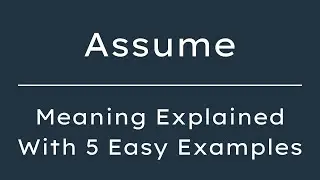 Assume Meaning in English | What Does Assume Mean? | 5 Examples in 30 Seconds