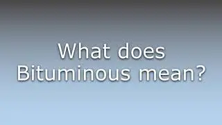 What does Bituminous mean?