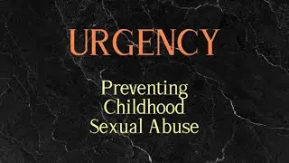 URGENCY: A Short Film on Preventing Childhood Sexual Abuse 