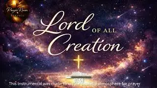 Soaking Prayer Strings | Lord of All Creation