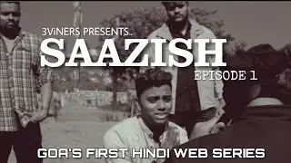 SAAZISH - Episode 1 | Goa's first hindi web series | 2019 | Thriller Drama | 3ViNERS GOA |