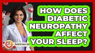 How Does Diabetic Neuropathy Affect Your Sleep? - Diabetes Daily Digest