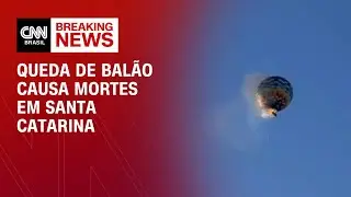 Balão pega fogo no ar, cai e deixa mortos em Santa Catarina; vídeo | AGORA CNN