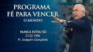 21.02.1996 - NUNCA ESTOU SÓ - Pr. Joaquim Gonçalves