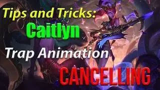 Tips and Tricks: Caitlyn - Trap Animation CANCELLING