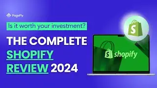 A Complete Shopify Review for Online Store Owners 2024: Is Shopify Worth Your Investment?