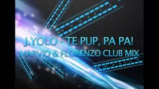 J.Yolo - Te pup, Pa Pa! (Marvio & Florenzo Club Mix)