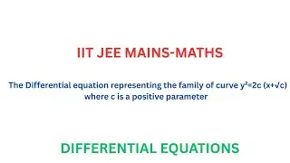 The Differential equation representing the family of curve y&sup2;=2c (x+&radic;c) |JEE MAINS DIFFERENTIAL EQN