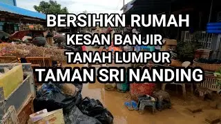 BERSIHKN RUMAH | KESAN BANJIR TANAH LUMPUR | TAMAN SRI NANDING | HULU LANGAT