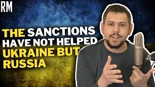 The Sanctions Have NOT Helped Ukraine, But Russia