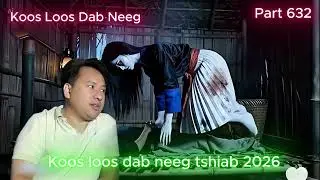 Koos loos dab neeg tawm tshiab Ntu 632