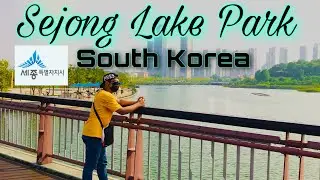 Sejong Lake Park Tour |South Korea l KingR Travel