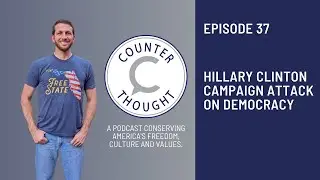 Ep. 37 - Hillary Clinton Campaign Attack On Democracy and Donald Trump