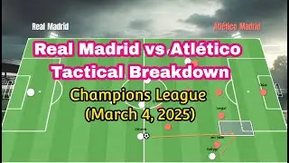 Real Madrid vs Atl&eacute;tico Tactical Breakdown | Champions League (March 4, 2025)