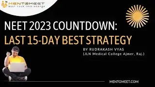NEET 2023 COUNTDOWN: LAST 15-DAY BEST STRATEGY
