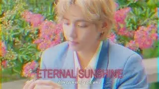 BTS V EDIT. | BTS KIM TAEHYUNG EDIT. | Eternal Sunshine edit.