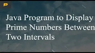 Java Program to Display Prime Numbers Between Two Intervals