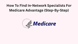 How To Find In-Network Specialists For Medicare Advantage (Step-By-Step)