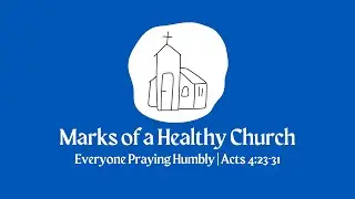 Everyone Praying Humbly // Marks Of A Healthy Church