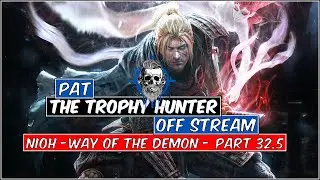 Pat The Trophy Hunter - Nioh Off Stream - Way of the Demon - Part 32 1/2