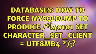 Databases: How to force mysqldump to produce /\*!40101 SET character_set_client = utf8mb4 \*/;?