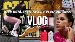 VLOG- MORNING ROUTINE, LEG DAY WORKOUT, SKINCARE, MEAL PREP, SHOPPING