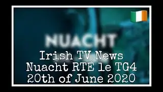 Irish TV News (Nuacht RT&Eacute; le TG4) [20/06/20]