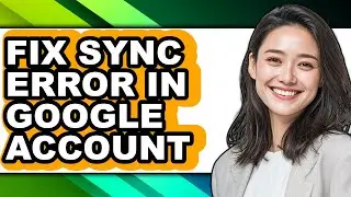 How to Fix Sync Error in Google Account (updated)