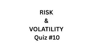 Risk & Volatility &ndash; Quiz #10 (10 Core Investment Terms)