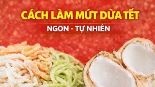 Cách Làm Mứt Dừa Ngon Đón Tết | Không Cần Phẩm Màu