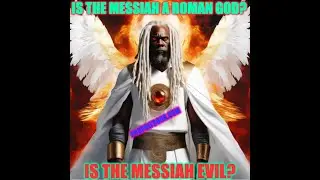 Is Messiah an Evil Roman god?? 😈🤔