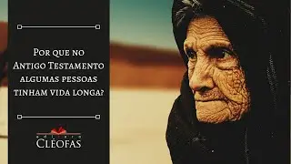 Por que no Antigo Testamento algumas pessoas tinham vida longa?