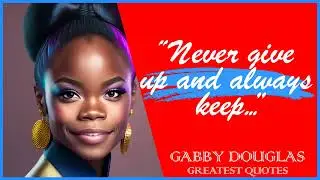 70 Gabby Douglas&rsquo; Quotes | Inspiring Wise Life Quotes of Gabby Douglas