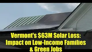 Vermont's $63M Solar Loss: Impact on Low-Income Families & Green Jobs