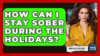 How Can I Stay Sober During The Holidays? - Mind Over Substance