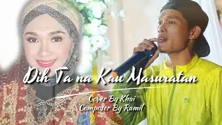 DIH TA NA KAU MASURATAN COVER BY KHAI