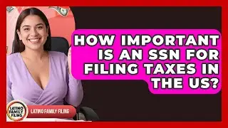 How Important Is An SSN For Filing Taxes In The US? - Latino Family Filing