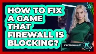 How To Fix a Game That Firewall Is Blocking?