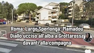 Roma, Largo Sperlonga: Mamadou Diallo ucciso all&rsquo;alba a Grottarossa davanti alla compagna