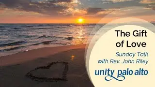 The Gift of Love | Unity SundayTalk with Rev. John Riley