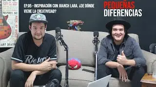 Ep.05 - Inspiraci&oacute;n con Juanch Lara. &iquest;De d&oacute;nde viene la creatividad?