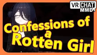 [VRChat MMD] Confessions of a Rotten Girl