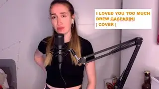 I loved you too much - Drew Gasparini | COVER | Abbie Howe
