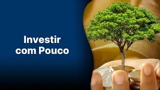 Aprenda a investir com pouco dinheiro