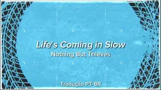 Life's Coming in Slow - Nothing But Thieves (Tradu&ccedil;&atilde;o PT-BR)